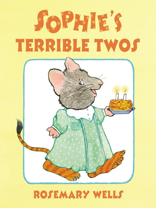 Title details for Sophie's Terrible Twos by Rosemary Wells - Wait list
